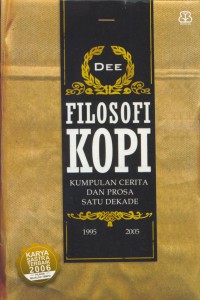 Filosofi kopi : kumpulan cerita dan prosa satu dekade 1995-2005