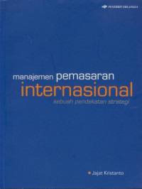 Manajemen pemasaran internasional : sebuah pendekatan strategi