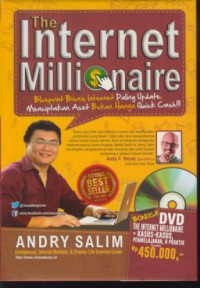 The internet millionaire : blueprint bisnis internet paling update, menciptakan aset bukan hanya quick cash !!!