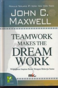 Team work makes the dream work : wujudkan impian besar dengan bekerja sama