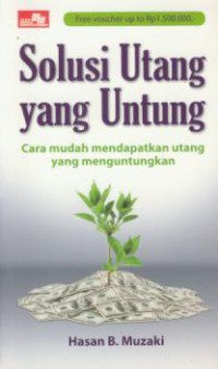 Solusi utang yang untung : cara mudah mendapatkan utang yang menguntung