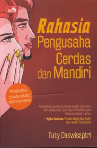 Rahasia pengusaha cerdas dan mandiri  : mengungkap rahasia sukses dalam berbisnis