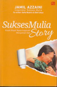 Sukses mulia story : kisah-kisah nyata inspiratif menyentuh hati