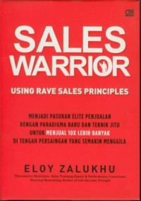 Sales warrior : using rave sales principles menjadi pasukan elite penjualan dengan paradigma baru dan teknik jitu untuk menjual 10x lebih banyak di tengah persaingan yang semakin menggila