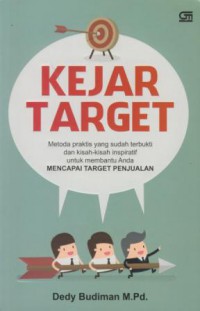 Kejar target : metode praktis yang sudah terbukti dan kisak-kaisah insipratif untuk membantu anda mencapai target penjualan