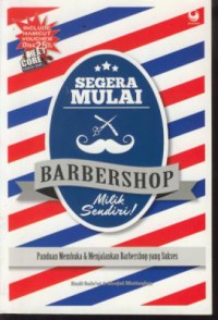 Segera mulai barbershop milik sendiri ! : panduan membuka & menjalankan barbershop yang sukses