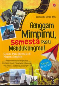 Genggam mimpimu, semesta pasti mendukungmu! : cerita para remaja di negara impian