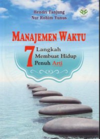 Manajemen waktu : 7 langkah membuat hidup penuh arti