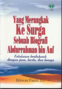 Yang Merangkak Ke Surga Sebuah Biografi Abdurrahman Bin Auf Ketulusan Berdakwah Dengan Jiwa  Harta  Dan Tenaga