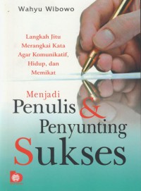 Menjadi Penulis & Penyunting Sukses : Langkah Jitu Meragkai Kata Agar Komunikatif  Hidup  Dan Memikat