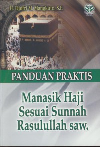 Panduan praktis : manasik haji sesuai sunnah Rasulullah saw