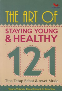 The art of staying young & healthy : 121 tips tetap sehat & awet muda