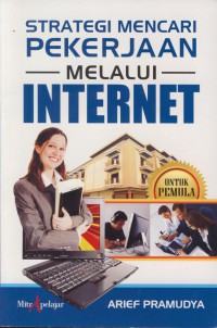 Strategi mencari pekerjaan melalui internet : untuk pemula