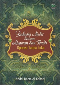 Rahasia medis dala Alquran dan hadis : operasi tanpa luka