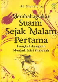 Membahagiakan suami sejak malam pertama : langkah-langkah menjadi istri shalehah