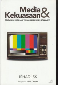 Media & kekuasaan : televisi di hari-hari terakhir presiden Soeharto