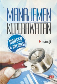 Manajemen keperawatan : konsep & aplikasi