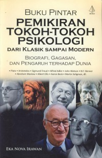 Buku pintar pemikiran tokoh-tokoh psikologi dari klasik sampai modern : biografi, gagasan dan pengaruh terhadap dunia