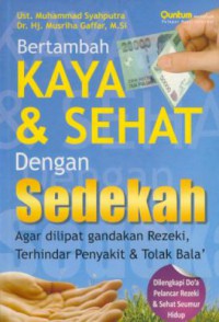 Bertambah kaya & sehat dengan sedekah : agar dilipat gandakan rezeki, terhindar penyakit & tolak bala