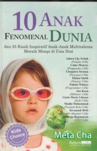 10 anak fenomenal dunia : 25 kisah inspiratif anak-anak multitalenta meraih mimpi di usia dini