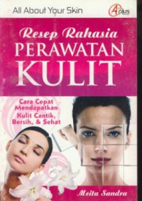 Resep rahasia perawatan kecantikan kulit : cara cepat mendapatkan kulit cantik, bersih, & sehat