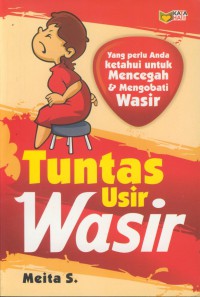 Tuntas usir wasir : yang perlu anda ketahui untuk mencegah wasir