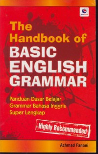 The handbook of basic english grammar : panduan dasar belajar grammar bahasa inggris super lengkap