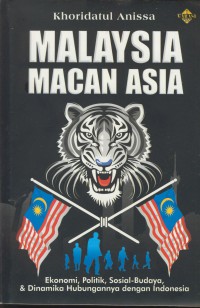 Malaysia macan asia : ekonomi , politik, sosial-budaya, & dinamika hubungannya dengan Indonesia