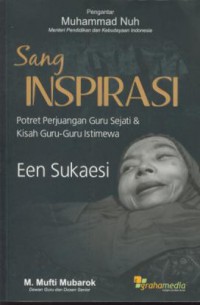 Sang inspirasi : potret perjuangan guru sejati & kisah guru-guru istimewa een sukaesi