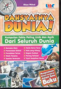 Dahsyatnya dunia! : kumpulan fakta paling unik dan asyik dari seluruh dunia