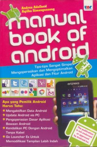 Manual book of android : tips-tips sangat simpel mengoperasikan dan mengoptimalkan aplikasi dan fitur android