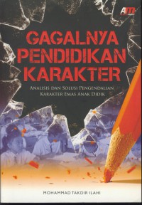 Gagalnya pendidikan karakter : analisis dan solusi pengendalian karakter emas anak didik