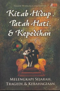 Kitab hidup, patah hati, & kepedihan : melengkapi sejarah, tragedi, & kebahagiaan