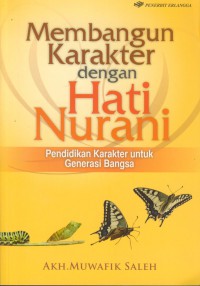 Membangun karakter dengan hati nurani : pendidikan karakter untuk generasi bangsa