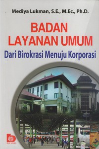 Badan layanan umum dari birokrasi menuju korporasi