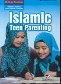 Islamic teen parenting : pendidikan anak usia tamyiz dan baligh ( 7-15 tahun)