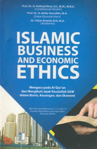 Islamic business and economic ethis : mengacu pada Al-quran dan mengikuti jejak Rasulullah SAW dalam bisnis, keuangan, dan ekonomi