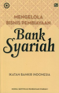 Mengelola bisnis pembiayaan bank syariah : ikatan bankir Indonesia