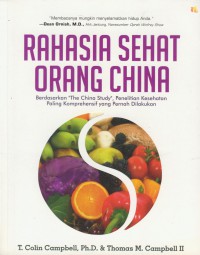 Rahasia sehat orang china : berdasarkan the china study penelitian kesehatan paling komprehensif yang pernah dilakukan