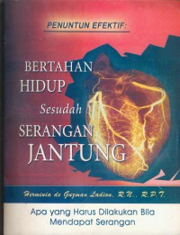 Bertahan hidup sesudah serangan jantung : panduan efektif  apa yang harus dilakukan bila mendapat serangan