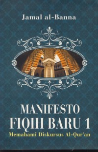 Manefesto fiqih baru 1 : memahami diskursus Al-qur'an