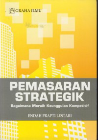 Pemasaran strategik : bagaimana meraih keunggulan kompetitif