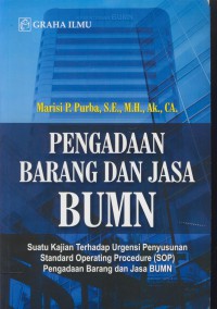 Pengadaan barang dan jasa BUMN : Suatu kajian terhadap urgensi penyusunan standart operating procedure (SOP) pengadaan barang dan jasa BUMN