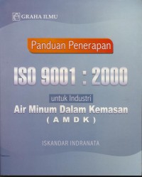 Panduan penerapan iso 9001 : 2000 : untuk industri air minum dalam kemasan (AMDK)