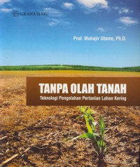 Tanpa olahan tanah : teknologi pengolahan pertanian lahan kering