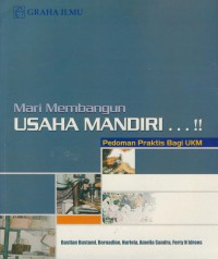 Mari membangun usaha mandiri...!!! : pedoman praktis bagi UKM