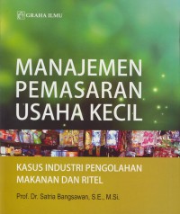 Manajemen pemasaran usaha kecil : kasus industri pengolahan makanan dan ritel