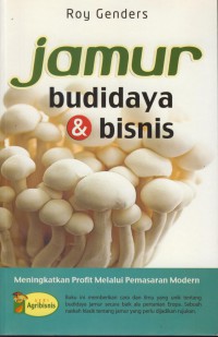 Jamur budidaya & bisnis : meningkatkan profit melalui pemasaran modern