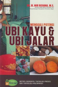 Menggali potensi ubi kayu & ubi jalar : botani, budidaya, teknologi proses dan teknologi pascapanen