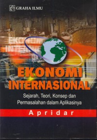 Ekonomi internasional : sejarah, teori, konsep dan permasalahan dalam aplikasinya